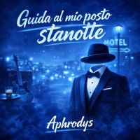Aphrodys - Guida al mio posto stanotte