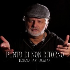 Tiziano Bak Bacarani - Punto di non ritorno Tiziano Bak Bacarani - Punto di non ritorno