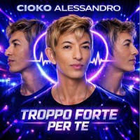 Cioko Alessandro - TROPPO FORTE PER TE