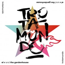 El V  and The Gardenhouse - Trotamundo