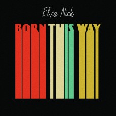 Elvis Nick - Born This Way