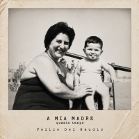 Felice Del Gaudio - A mia madre (quanto tempo)