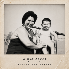 Felice Del Gaudio - A mia madre (quanto tempo)