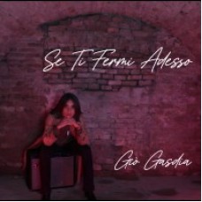 Giò Gasdia - Se ti fermi adesso