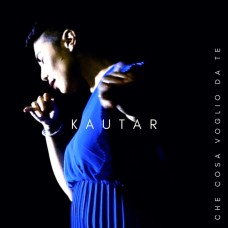 Kautar - Che cosa voglio da te