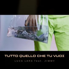 Luca Lars feat Jimmy - Tutto quello che tu vuoi Luca Lars feat Jimmy - Tutto quello che tu vuoi