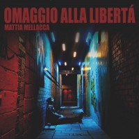 Mattia Mellacca - Omaggio alla libertà