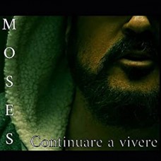 Moses - Continuare a Vivere Moses - Continuare a Vivere