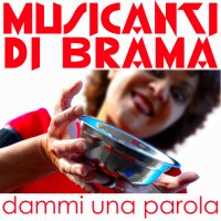 Musicanti di Brama - Dammi una parola