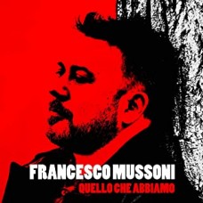 Francesco Mussoni - Quello Che Abbiamo