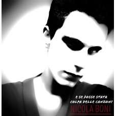 Nicola Boni - E se fosse stata colpa delle canzoni Nicola Boni - E se fosse stata colpa delle canzoni