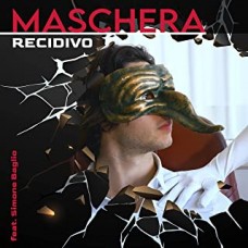Recidivo feat Simone Baglio - Maschera Recidivo feat Simone Baglio - Maschera