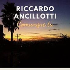 Riccardo Ancillotti - Comunque Tu