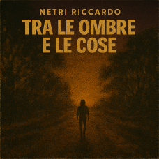 Riccardo Netri - Tra le ombre e le cose
