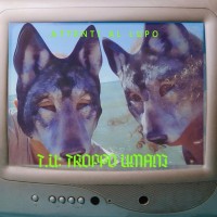 T.U: Troppo Umani - Attenti al lupo T.U: Troppo Umani - Attenti al lupo