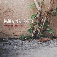 Umberto Sansovini - Parla in Silenzio