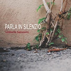 Umberto Sansovini - Parla in Silenzio Umberto Sansovini - Parla in Silenzio