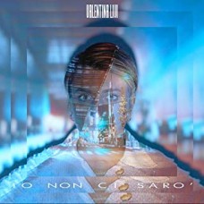 Valentina Livi - Io Non Ci Sarò Valentina Livi - Io Non Ci Sarò