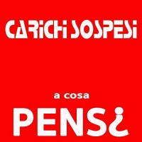Carichi Sospesi - A cosa pens¿