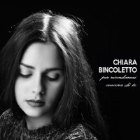 Chiara Bincoletto - Per Ricordarmi Ancora Di Te Chiara Bincoletto - Per Ricordarmi Ancora Di Te