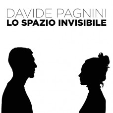 Davide Pagnini - Lo Spazio Invisibile Davide Pagnini - Lo Spazio Invisibile