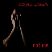 Elvis Nick - Not Me