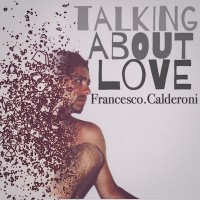 Francesco Calderoni - Talking about love