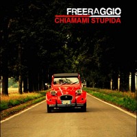 Freeraggio - Chiamami Stupida