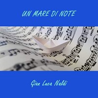 Gian Luca Naldi - Un Mare Di Note Gian Luca Naldi - Un Mare Di Note