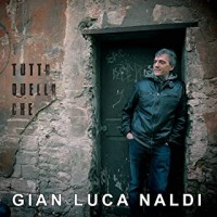 Gian Luca Naldi - Tutto Quello Che