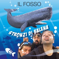 Il Fosso - Stronzi di balena