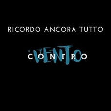 Il Vento Contro - Ricordo Ancora Tutto
