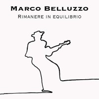 Marco Belluzzo - Rimanere in Equilibrio Marco Belluzzo - Rimanere in Equilibrio