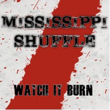 Mississippi Shuffle - Watch It Burn