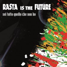 Rasta Is The Future - Sei Tutto Quello Che Non Ho Rasta Is The Future - Sei Tutto Quello Che Non Ho