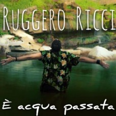 Ruggero Ricci - E' Acqua Passata