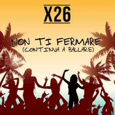 X26 - Non Ti Fermare (Continua a Ballare)